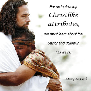 Jesus Christ embracing a man and a quote about Christ-Like Attributes from Mary Cook.