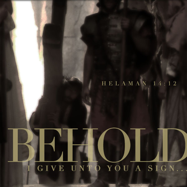 Behold I give unto you a sign - Helaman 14:12